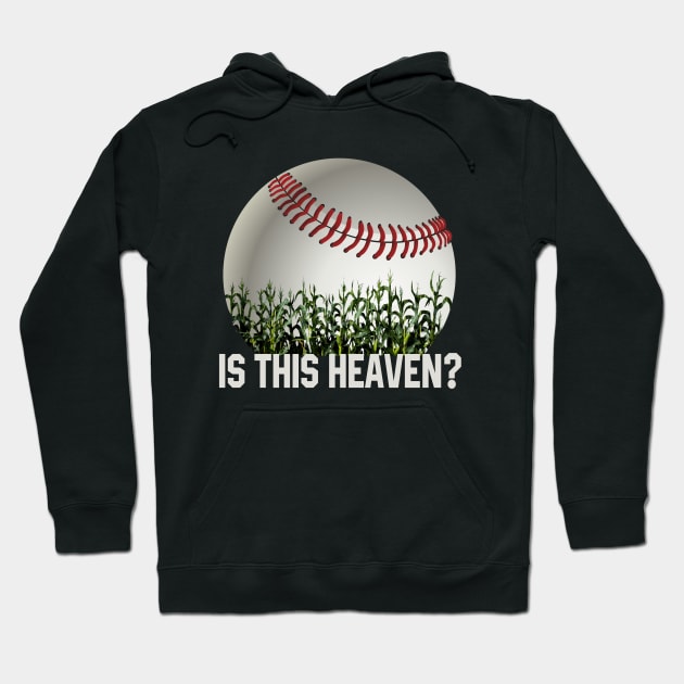 Is This Heaven? No It's Iowa Corn Field Of Baseball Dreams Hoodie by justiceberate